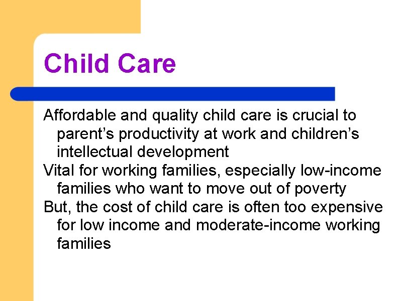 Child Care Affordable and quality child care is crucial to parent’s productivity at work