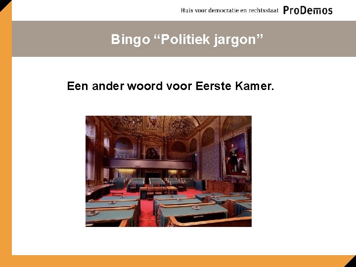 Bingo “Politiek jargon” Een ander woord voor Eerste Kamer. 