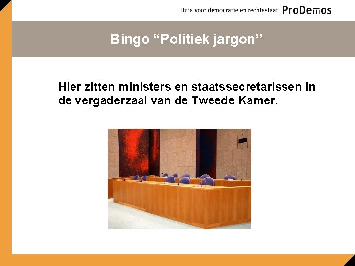 Bingo “Politiek jargon” Hier zitten ministers en staatssecretarissen in de vergaderzaal van de Tweede