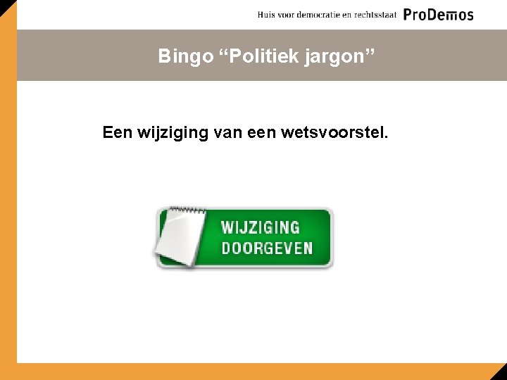Bingo “Politiek jargon” Een wijziging van een wetsvoorstel. 