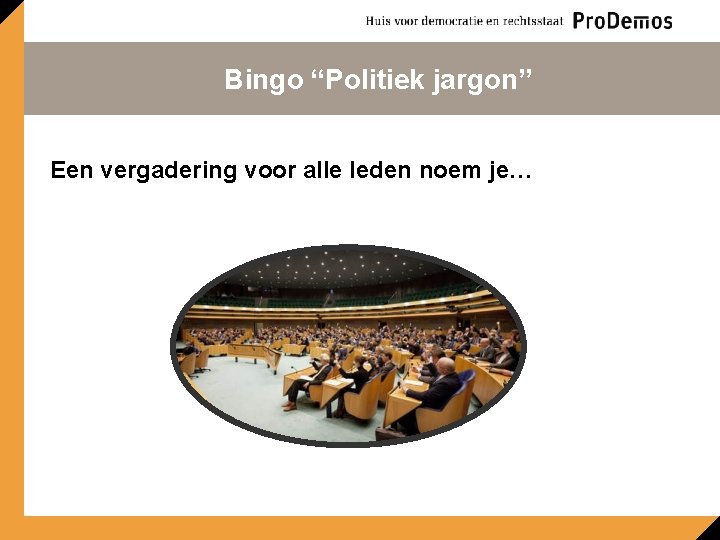 Bingo “Politiek jargon” Een vergadering voor alle leden noem je… 