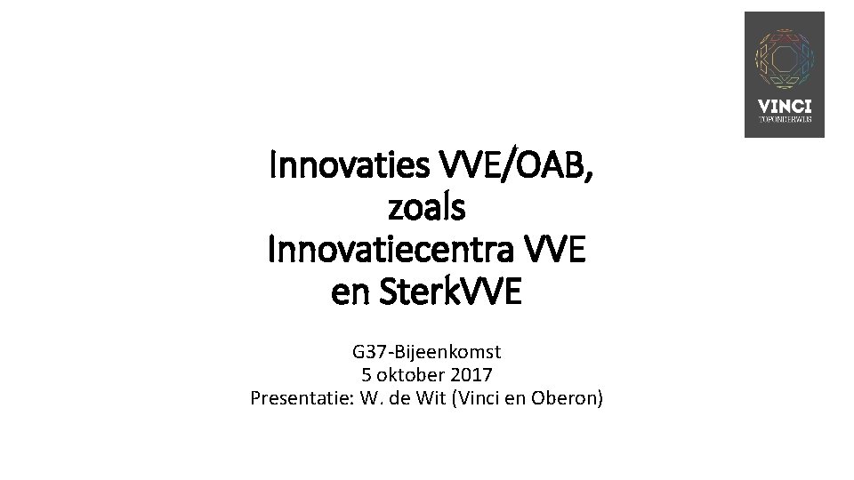 Innovaties VVE/OAB, zoals Innovatiecentra VVE en Sterk. VVE G 37 -Bijeenkomst 5 oktober 2017