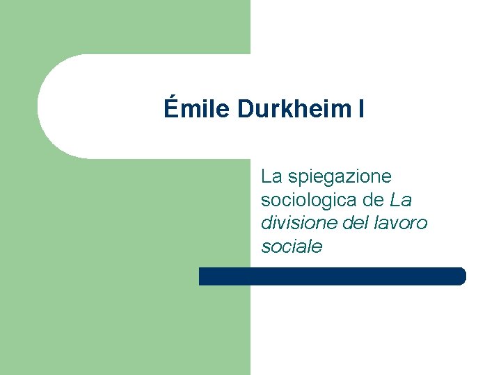 Émile Durkheim I La spiegazione sociologica de La divisione del lavoro sociale 