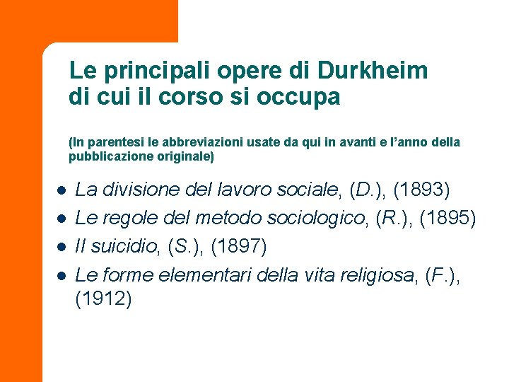 Le principali opere di Durkheim di cui il corso si occupa (In parentesi le