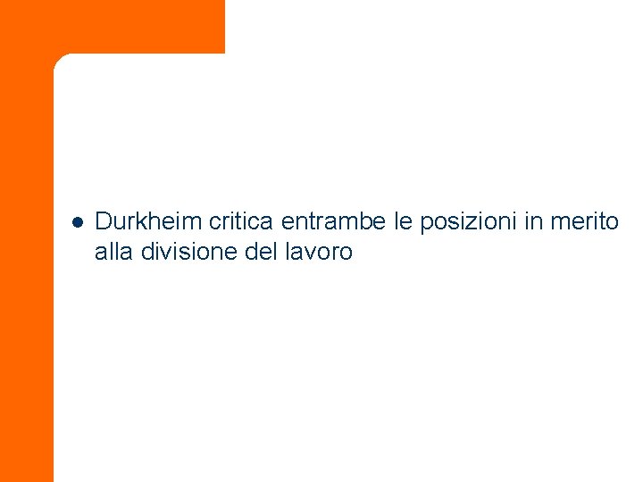 l Durkheim critica entrambe le posizioni in merito alla divisione del lavoro 