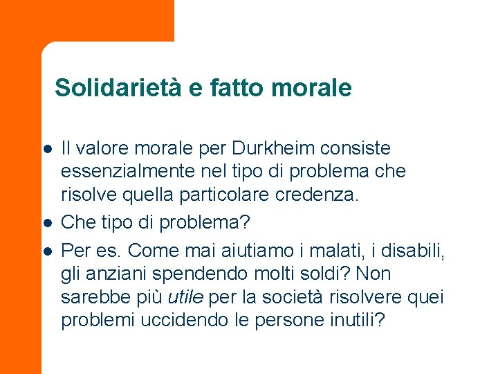 Solidarietà e fatto morale l l l Il valore morale per Durkheim consiste essenzialmente