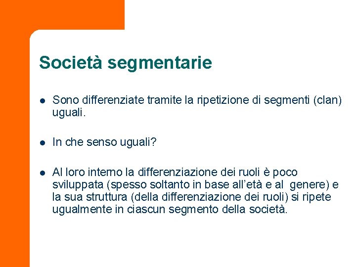 Società segmentarie l Sono differenziate tramite la ripetizione di segmenti (clan) uguali. l In