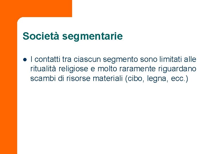 Società segmentarie l I contatti tra ciascun segmento sono limitati alle ritualità religiose e