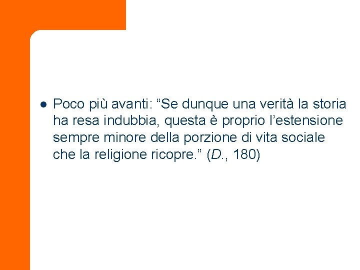 l Poco più avanti: “Se dunque una verità la storia ha resa indubbia, questa