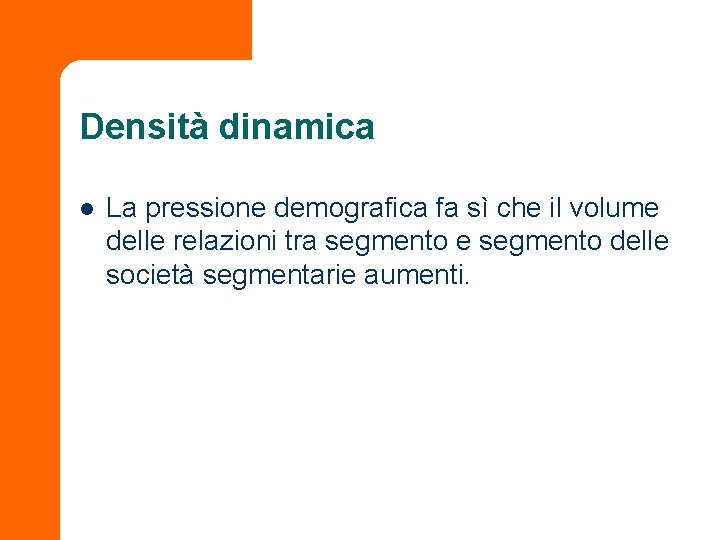 Densità dinamica l La pressione demografica fa sì che il volume delle relazioni tra