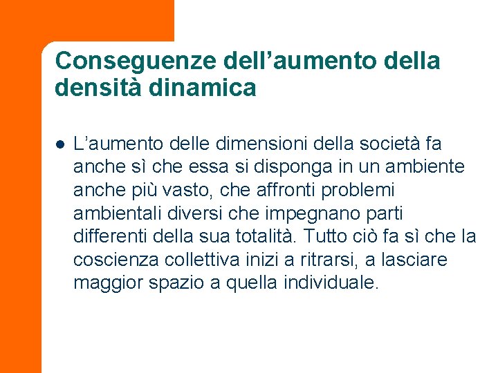 Conseguenze dell’aumento della densità dinamica l L’aumento delle dimensioni della società fa anche sì