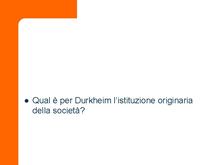 l Qual è per Durkheim l’istituzione originaria della società? 