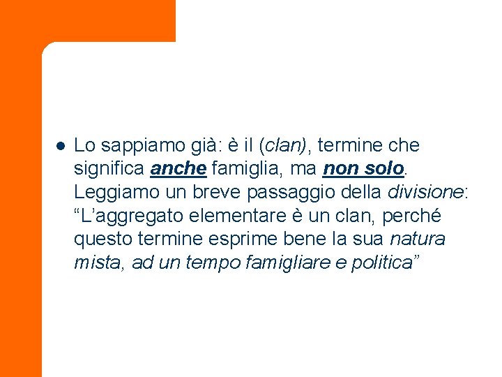 l Lo sappiamo già: è il (clan), termine che significa anche famiglia, ma non