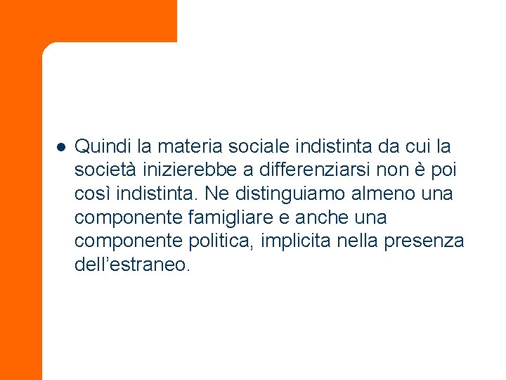 l Quindi la materia sociale indistinta da cui la società inizierebbe a differenziarsi non