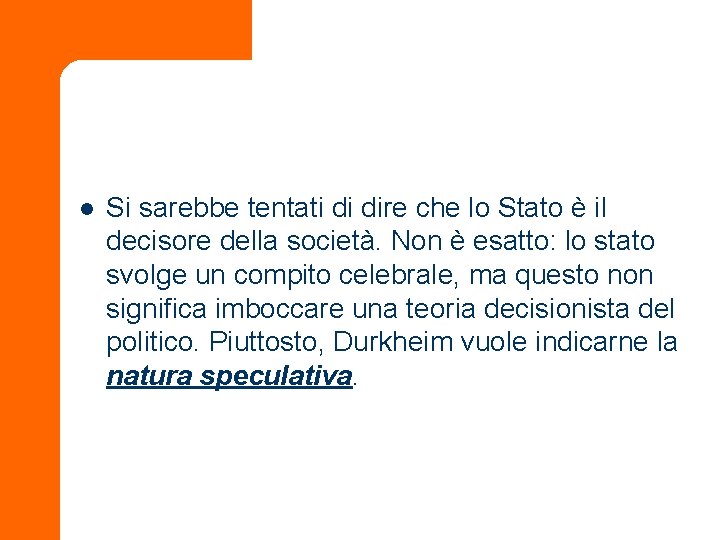 l Si sarebbe tentati di dire che lo Stato è il decisore della società.