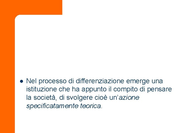 l Nel processo di differenziazione emerge una istituzione che ha appunto il compito di