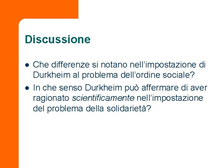 Discussione l l Che differenze si notano nell’impostazione di Durkheim al problema dell’ordine sociale?