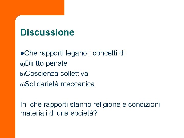 Discussione l. Che rapporti legano i concetti di: a)Diritto penale b)Coscienza collettiva c)Solidarietà meccanica