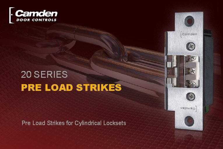 20 SERIES PRE LOAD STRIKES Pre Load Strikes for Cylindrical Locksets 