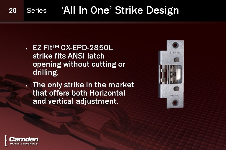 20 Series • • ‘All In One’ Strike Design EZ Fit™ CX-EPD-2850 L strike