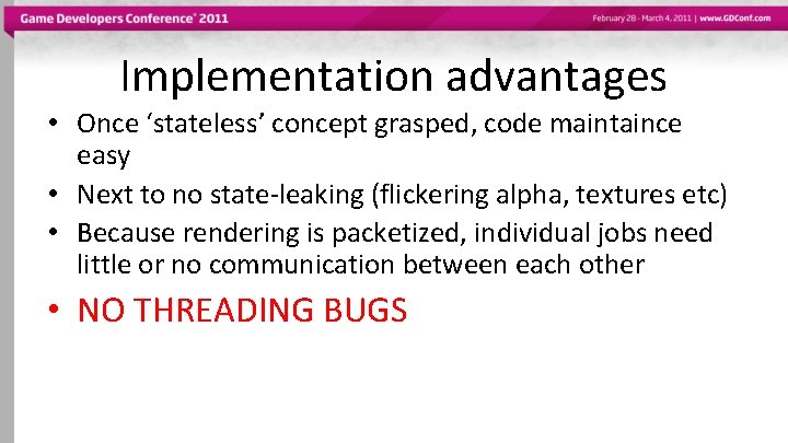 Implementation advantages • Once ‘stateless’ concept grasped, code maintaince easy • Next to no