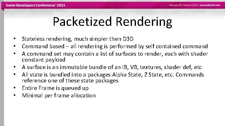 Packetized Rendering • Stateless rendering, much simpler then D 3 D • Command based