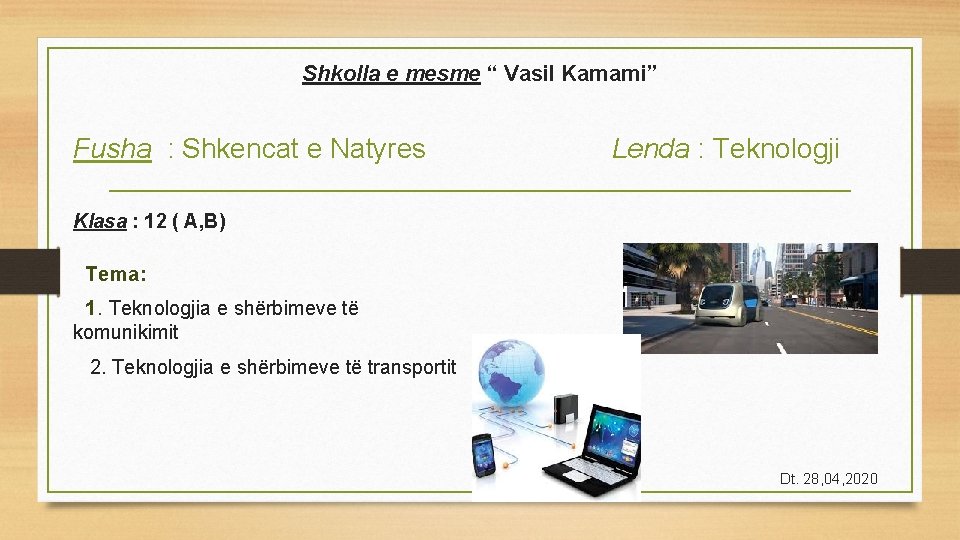 Shkolla e mesme “ Vasil Kamami” Fusha : Shkencat e Natyres Lenda : Teknologji