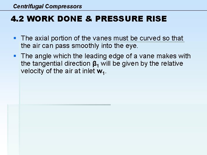 Centrifugal Compressors 4. 2 WORK DONE & PRESSURE RISE § The axial portion of