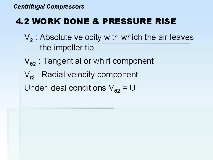 Centrifugal Compressors 4. 2 WORK DONE & PRESSURE RISE V 2 : Absolute velocity