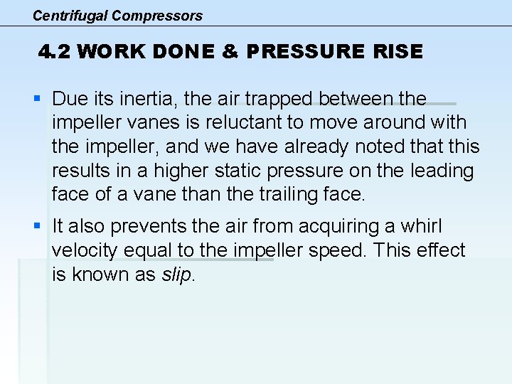 Centrifugal Compressors 4. 2 WORK DONE & PRESSURE RISE § Due its inertia, the