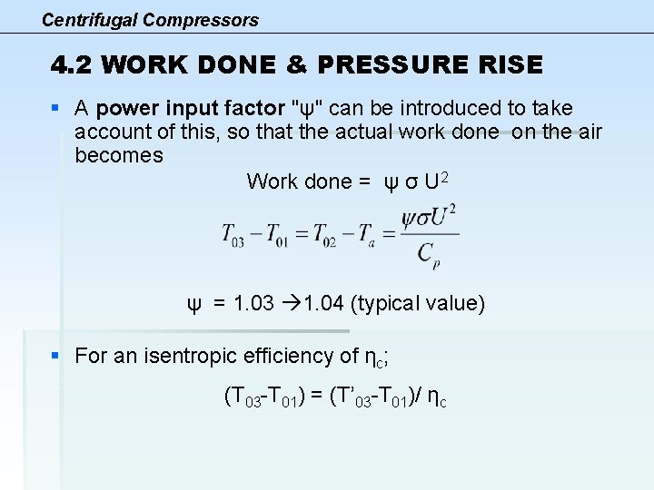 Centrifugal Compressors 4. 2 WORK DONE & PRESSURE RISE § A power input factor