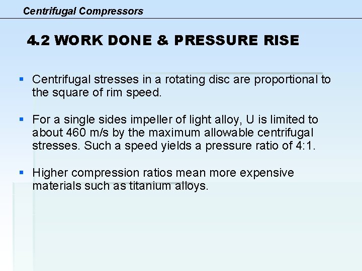 Centrifugal Compressors 4. 2 WORK DONE & PRESSURE RISE § Centrifugal stresses in a