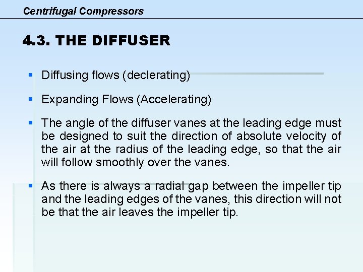 Centrifugal Compressors 4. 3. THE DIFFUSER § Diffusing flows (declerating) § Expanding Flows (Accelerating)
