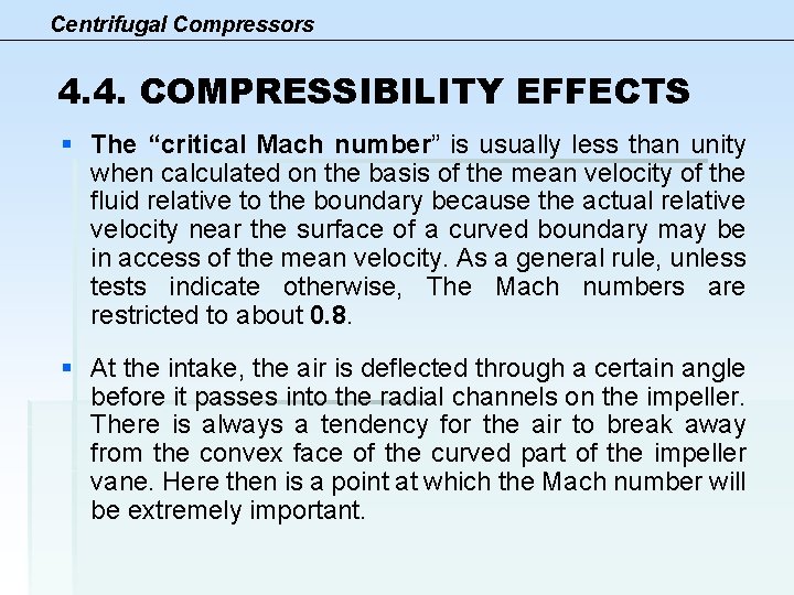 Centrifugal Compressors 4. 4. COMPRESSIBILITY EFFECTS § The “critical Mach number” is usually less