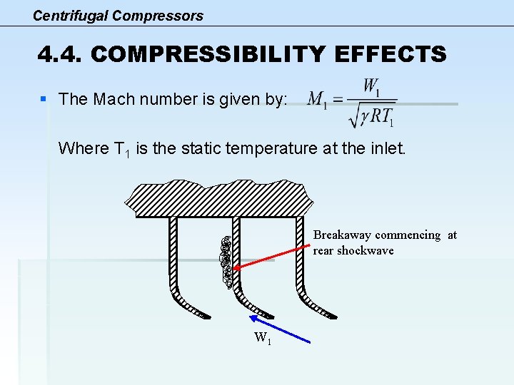 Centrifugal Compressors 4. 4. COMPRESSIBILITY EFFECTS § The Mach number is given by: Where