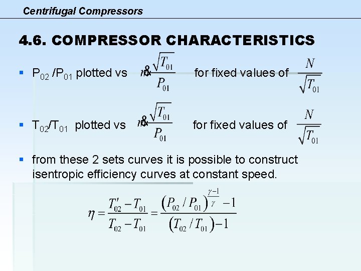 Centrifugal Compressors 4. 6. COMPRESSOR CHARACTERISTICS § P 02 /P 01 plotted vs for
