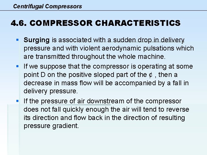 Centrifugal Compressors 4. 6. COMPRESSOR CHARACTERISTICS § Surging is associated with a sudden drop