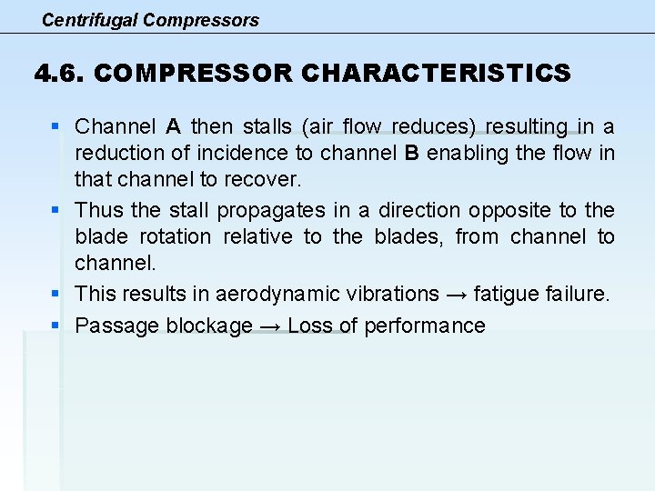 Centrifugal Compressors 4. 6. COMPRESSOR CHARACTERISTICS § Channel A then stalls (air flow reduces)