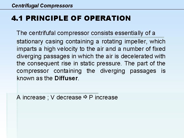 Centrifugal Compressors 4. 1 PRINCIPLE OF OPERATION The centrifufal compressor consists essentially of a