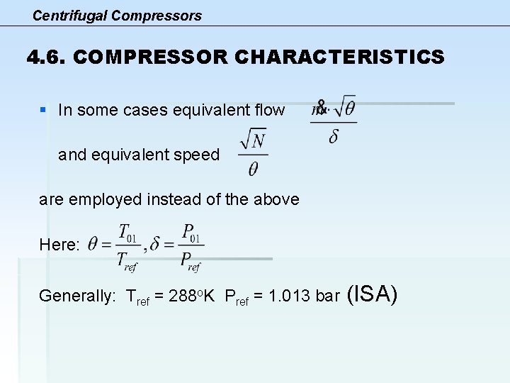 Centrifugal Compressors 4. 6. COMPRESSOR CHARACTERISTICS § In some cases equivalent flow and equivalent
