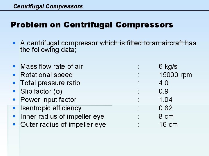 Centrifugal Compressors Problem on Centrifugal Compressors § A centrifugal compressor which is fitted to