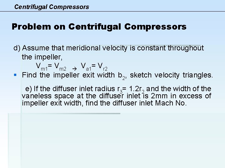Centrifugal Compressors Problem on Centrifugal Compressors d) Assume that meridional velocity is constant throughout