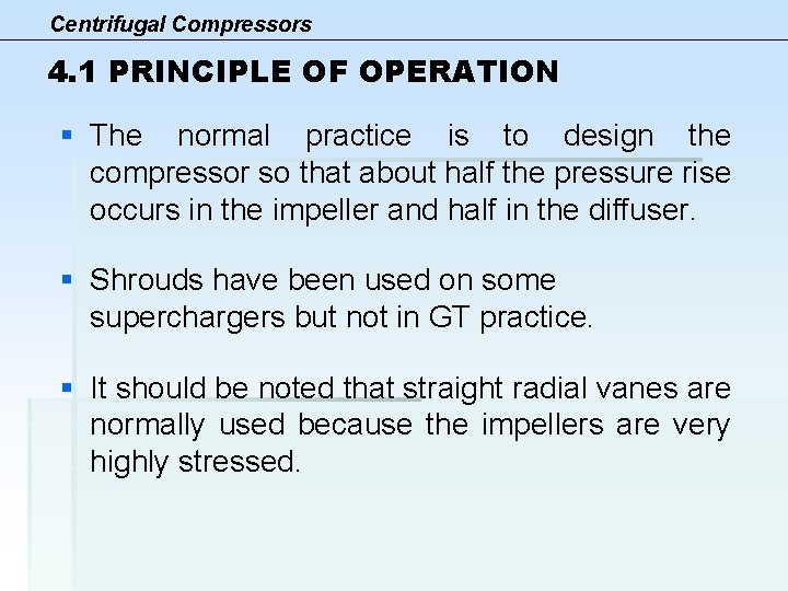 Centrifugal Compressors 4. 1 PRINCIPLE OF OPERATION § The normal practice is to design
