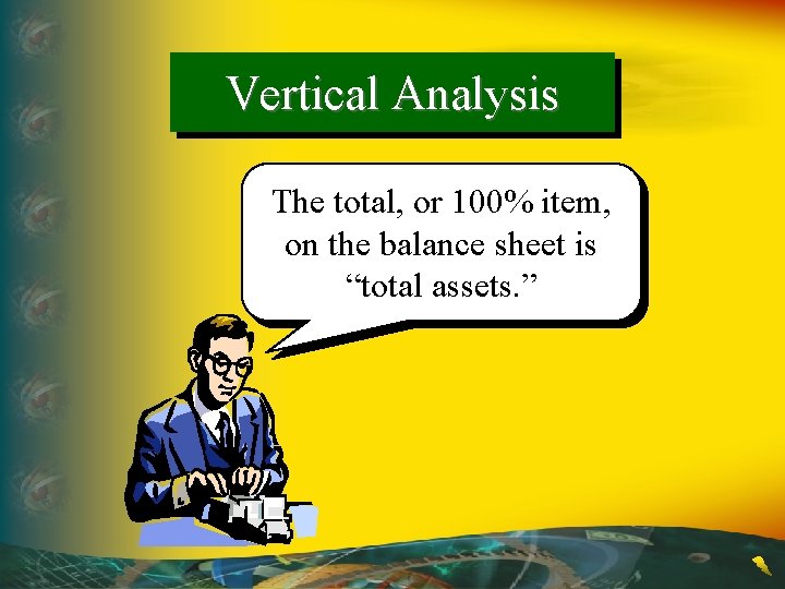 Vertical Analysis The total, or 100% item, on the balance sheet is “total assets.