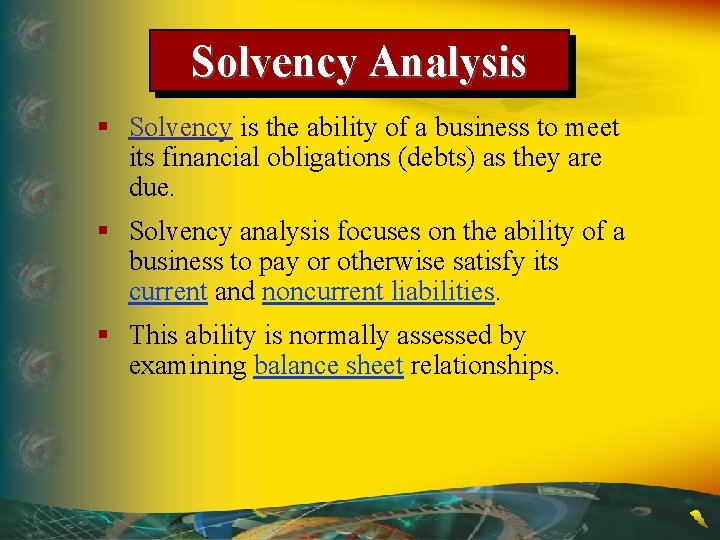 Solvency Analysis § Solvency is the ability of a business to meet its financial