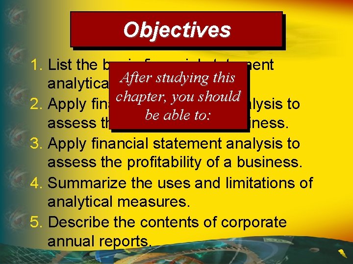 Objectives 1. List the basic financial statement After studying this analytical procedures. chapter, you