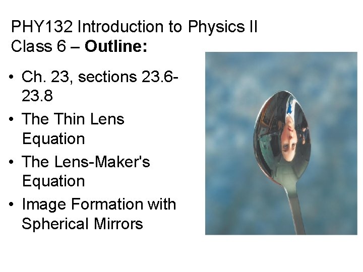 PHY 132 Introduction to Physics II Class 6 – Outline: • Ch. 23, sections