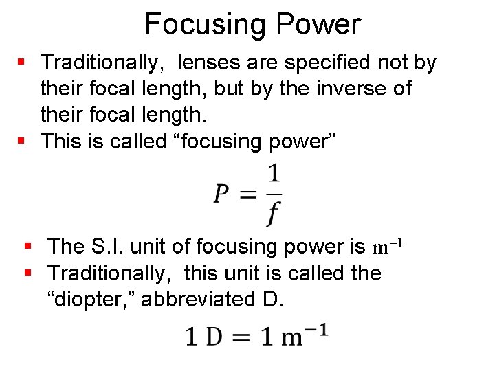 Focusing Power § Traditionally, lenses are specified not by their focal length, but by