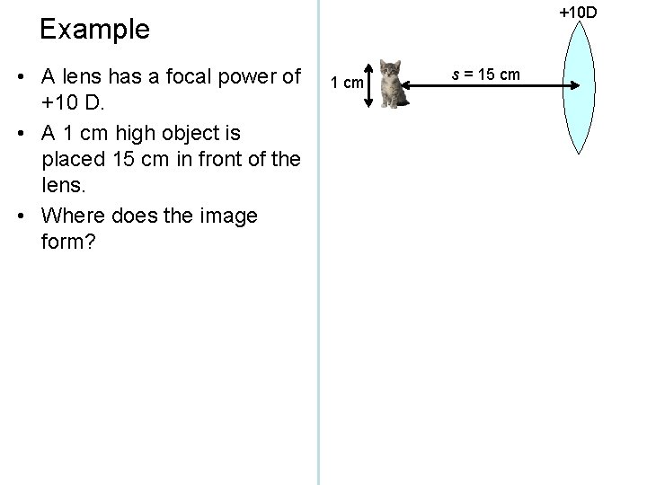 +10 D Example • A lens has a focal power of +10 D. •