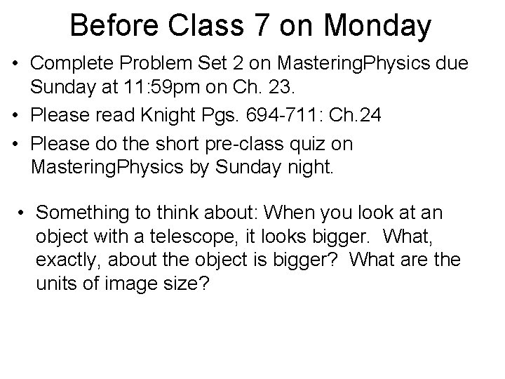 Before Class 7 on Monday • Complete Problem Set 2 on Mastering. Physics due